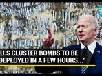 Biden Brazens Cluster Bombs Criticism; Ukraine May Deploy Weapons In 'Coming Hours' I Details Biden Brazens Cluster Bombs Criticism; Ukraine May Deploy Weapons In 'Coming Hours' I Details