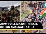 ARMY FOILS MAJOR THREATS DURING AMARNATH YATRA ARMY FOILS MAJOR THREATS DURING AMARNATH YATRA