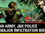 INDIAN ARMY, J&K POLICE FOIL MAJOR INFILTRATION BID INDIAN ARMY, J&K POLICE FOIL MAJOR INFILTRATION BID