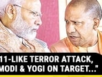 "26/11-LIKE TERROR ATTACK, PM MODI & YOGI ON TARGET..." "26/11-LIKE TERROR ATTACK, PM MODI & YOGI ON TARGET..."