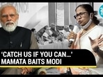 CATCH US IF YOU CAN...' MAMATA BAITS MODI