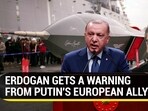 ERDOGAN GETS A WARNING FROM PUTIN'S EUROPEAN ALLY ERDOGAN GETS A WARNING FROM PUTIN'S EUROPEAN ALLY