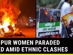 MANIPUR WOMEN PARADED NAKED AMID ETHNIC CLASHES