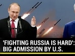 'FIGHTING RUSSIA IS HARD': BIG ADMISSION BY U.S. 'FIGHTING RUSSIA IS HARD': BIG ADMISSION BY U.S.