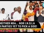 NEITHER NDA... NOR I.N.D.I.A 9 PARTIES YET TO PICK A SIDE! 