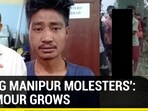 'HANG MANIPUR MOLESTERS': CLAMOUR GROWS