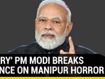 'ANGRY' PM MODI BREAKS SILENCE ON MANIPUR HORROR
'ANGRY' PM MODI BREAKS SILENCE ON MANIPUR HORROR