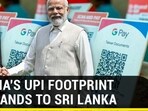 INDIA'S UPI FOOTPRINT EXPANDS TO SRI LANKA