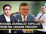RUSSIAN JOURNALIST EXPELLED FROM PAK-UKRAINE PRESSER? RUSSIAN JOURNALIST EXPELLED FROM PAK-UKRAINE PRESSER?