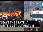 'LEAVE THE STATE...' MEITEIS GET ULTIMATUM 