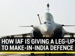HOW IAF IS GIVING A LEG-UP TO MAKE-IN-INDIA DEFENCE