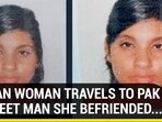 INDIAN WOMAN TRAVELS TO PAK TO MEET MAN SHE BEFRIENDED INDIAN WOMAN TRAVELS TO PAK TO MEET MAN SHE BEFRIENDED