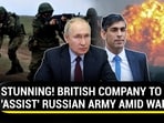 STUNNING! BRITISH COMPANY TO 'ASSIST' RUSSIAN ARMY AMID WAR
STUNNING! BRITISH COMPANY TO 'ASSIST' RUSSIAN ARMY AMID WAR