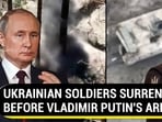 UKRAINIAN SOLDIERS SURRENDER BEFORE VLADIMIR PUTIN'S ARMY UKRAINIAN SOLDIERS SURRENDER BEFORE VLADIMIR PUTIN'S ARMY