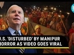 U.S. 'DISTURBED' BY MANIPUR HORROR AS VIDEO GOES VIRAL U.S. 'DISTURBED' BY MANIPUR HORROR AS VIDEO GOES VIRAL