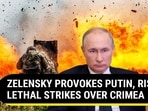 ZELENSKY PROVOKES PUTIN, RISKS LETHAL STRIKES OVER CRIMEA ZELENSKY PROVOKES PUTIN, RISKS LETHAL STRIKES OVER CRIMEA