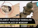 ISLAMIST RADICALS VANDALISE AHMADI PLACE OF WORSHIP ISLAMIST RADICALS VANDALISE AHMADI PLACE OF WORSHIP