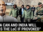 "INDIA CAN AND INDIA WILL CROSS THE LoC IF PROVOKED"