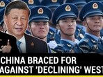 HOW CHINA BRACED FOR WAR AGAINST 'DECLINING' WEST