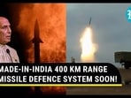 MADE-IN-INDIA 400 KM RANGE MISSILE DEFENCE SYSTEM SOON! MADE-IN-INDIA 400 KM RANGE MISSILE DEFENCE SYSTEM SOON!