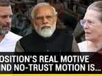 Opposition's real motive behind no-confidence motion Opposition's real motive behind no-confidence motion