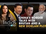 CHINA'S BORDER TALKS WITH BHUTAN AND A NEW DOKLAM PLOT