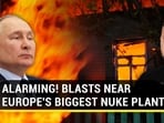 ALARMING! BLASTS NEAR EUROPE'S BIGGEST NUKE PLANT ALARMING! BLASTS NEAR EUROPE'S BIGGEST NUKE PLANT