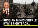 RUSSIAN MINES CRIPPLE KYIV’S FIGHTBACK… RUSSIAN MINES CRIPPLE KYIV’S FIGHTBACK…