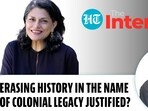 ERASING HISTORY IN THE NAME OF COLONIAL LEGACY JUSTIFIED?