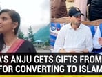INDIA'S ANJU GETS GIFTS FROM PAK FOR CONVERTING TO ISLAM INDIA'S ANJU GETS GIFTS FROM PAK FOR CONVERTING TO ISLAM
