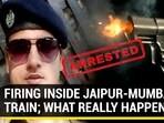 FIRING INSIDE JAIPUR-MUMBAI TRAIN; WHAT REALLY HAPPENED