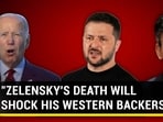 "ZELENSKY'S DEATH WILL SHOCK HIS WESTERN BACKERS" "ZELENSKY'S DEATH WILL SHOCK HIS WESTERN BACKERS"