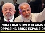 INDIA FUMES OVER CLAIMS OF OPPOSING BRICS EXPANSION