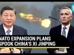 NATO EXPANSION PLANS SPOOK CHINA'S XI JINPING NATO EXPANSION PLANS SPOOK CHINA'S XI JINPING