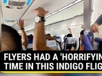 FLYERS HAD A 'HORRIFYING' TIME IN THIS INDIGO FLIGHT