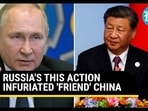 RUSSIA'S THIS ACTION INFURIATED 'FRIEND' CHINA RUSSIA'S THIS ACTION INFURIATED 'FRIEND' CHINA