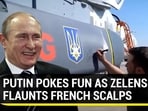 PUTIN POKES FUN AS ZELENSKY FLAUNTS FRENCH SCALPS
PUTIN POKES FUN AS ZELENSKY FLAUNTS FRENCH SCALPS