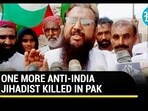 ONE MORE ANTI-INDIA JIHADIST KILLED IN PAK ONE MORE ANTI-INDIA JIHADIST KILLED IN PAK