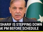 WHY SHARIF IS STEPPING DOWN AS PAK PM BEFORE SCHEDULE WHY SHARIF IS STEPPING DOWN AS PAK PM BEFORE SCHEDULE