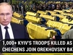 1,000+ KYIV'S TROOPS KILLED AS CHECHENS JOIN OREKHOVSKY BATTLE 1,000+ KYIV'S TROOPS KILLED AS CHECHENS JOIN OREKHOVSKY BATTLE