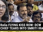 RaGa FLYING KISS ROW: DCW CHIEF TEARS INTO SMRITI IRANI
