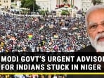 MODI GOVT'S URGENT ADVISORY FOR INDIANS STUCK IN NIGER