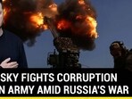 ZELENSKY FIGHTS CORRUPTION WITHIN ARMY AMID RUSSIA'S WAR ZELENSKY FIGHTS CORRUPTION WITHIN ARMY AMID RUSSIA'S WAR
