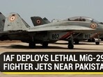 IAF DEPLOYS LETHAL MiG-29 FIGHTER JETS NEAR PAKISTAN