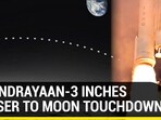 CHANDRAYAAN-3 INCHES CLOSER TO MOON TOUCHDOWN