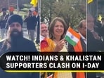 WATCH! INDIANS & KHALISTAN SUPPORTERS CLASH ON I-DAY