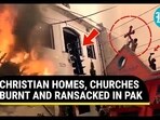 CHRISTIAN HOMES, CHURCHES BURNT AND RANSACKED IN PAK CHRISTIAN HOMES, CHURCHES BURNT AND RANSACKED IN PAK