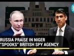 RUSSIA PRAISE IN NIGER "SPOOKS" BRITISH SPY AGENCY RUSSIA PRAISE IN NIGER "SPOOKS" BRITISH SPY AGENCY