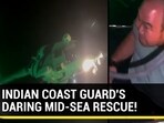 INDIAN COAST GUARD'S DARING MID-SEA RESCUE!