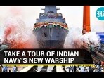 TAKE A TOUR OF INDIAN NAVY'S NEW WARSHIP